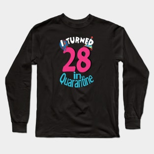 i turned 28 in quarantine  birthday Long Sleeve T-Shirt